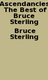 Ascendancies: The Best of Bruce Sterling - Bruce Sterling